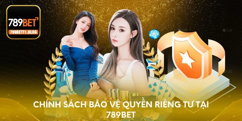 Chính sách bảo vệ quyền riêng tư tại 789BET