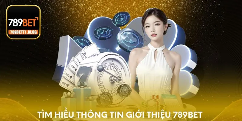 Tìm hiểu đôi nét về giới thiệu 789BET