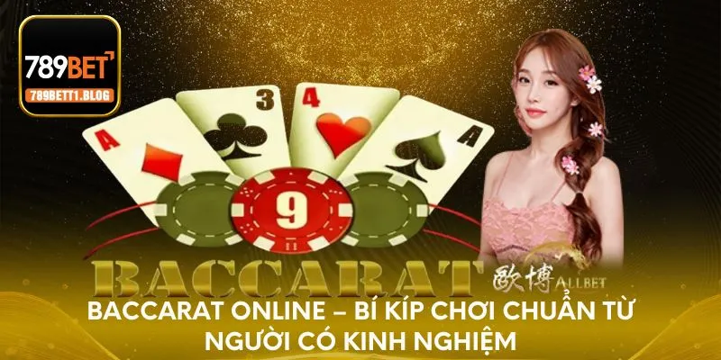 Baccarat Online - Chia Sẻ Kinh Nghiệm Chơi Cực Hiệu Quả