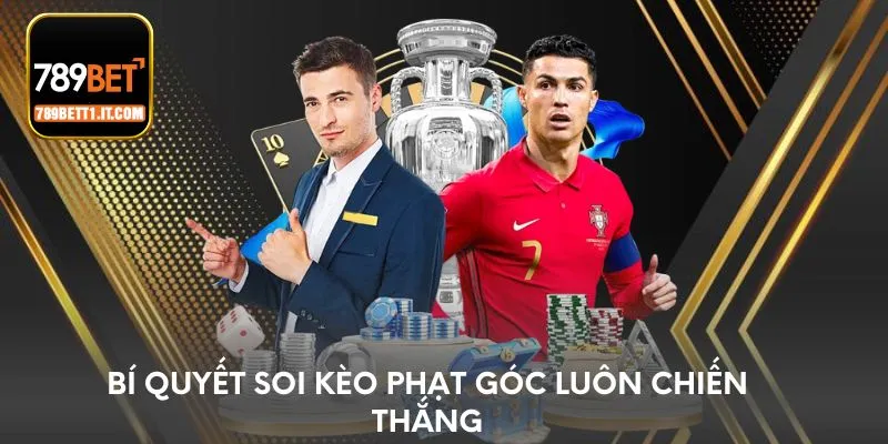 Bí quyết soi kèo phạt góc luôn chiến thắng