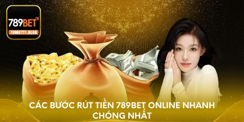 Các bước rút tiền 789BET online nhanh chóng nhất