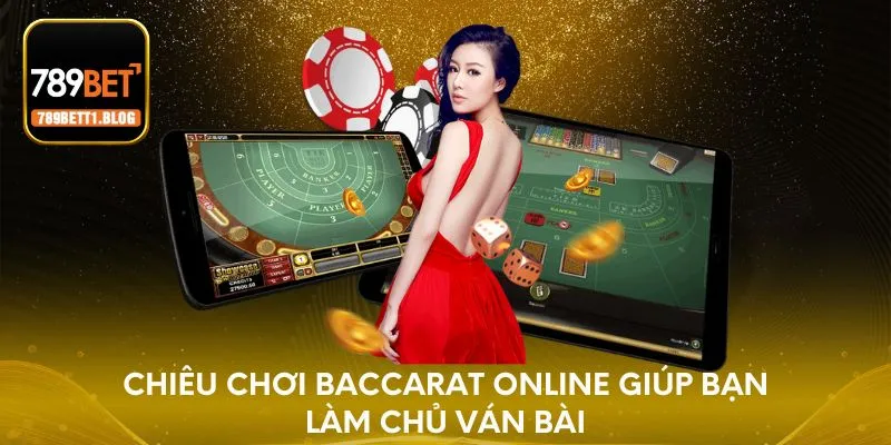 Chiêu chơi Baccarat online giúp bạn làm chủ ván bài