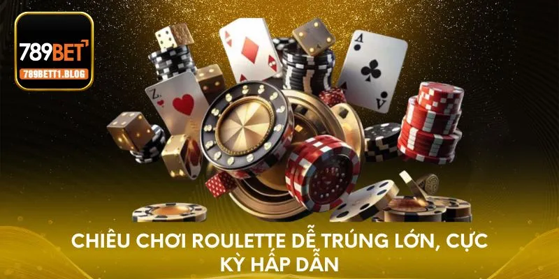 Chiêu chơi Roulette dễ trúng lớn, cực kỳ hấp dẫn