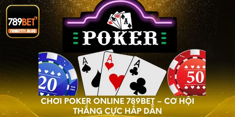Poker online 789BET - Game cực chất với tỷ lệ thắng cao