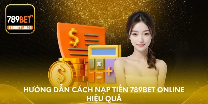 Hướng dẫn cách nạp tiền 789BET online hiệu quả