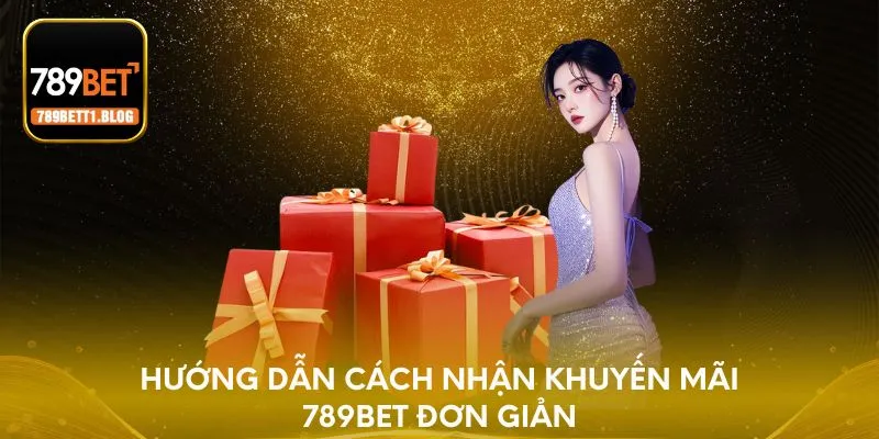 Hướng dẫn cách nhận khuyến mãi 789BET đơn giản
