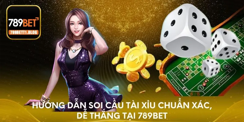 Hướng dẫn soi cầu tài xỉu hiệu quả cực cao tại 789BET