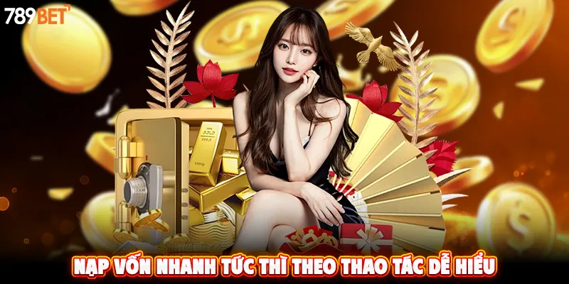 Nạp vốn nhanh tức thì theo thao tác dễ hiểu