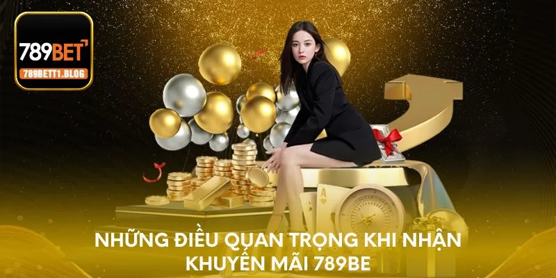 Những điều quan trọng khi nhận khuyến mãi 789BET
