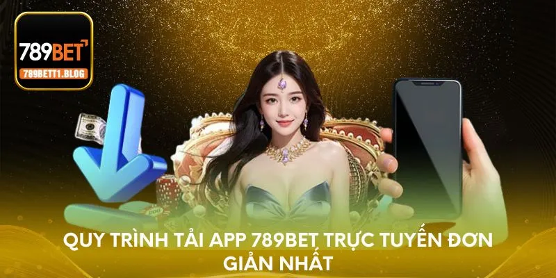 Quy trình tải app 789BET trực tuyến đơn giản nhất