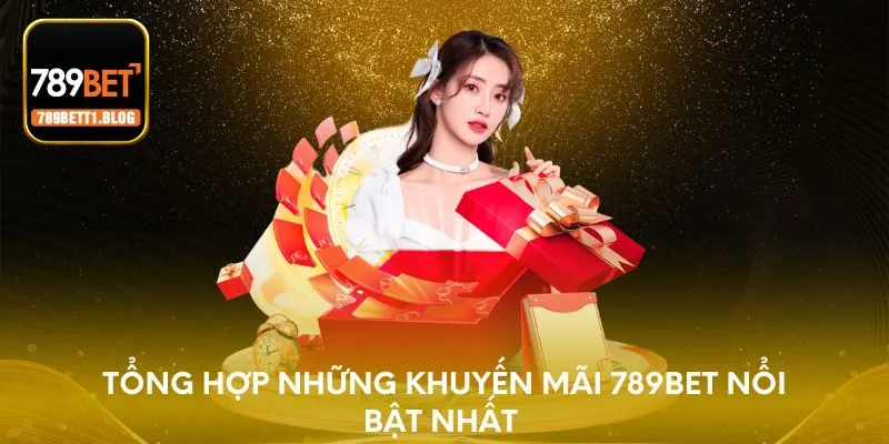 Tổng hợp những khuyến mãi 789BET nổi bật nhất