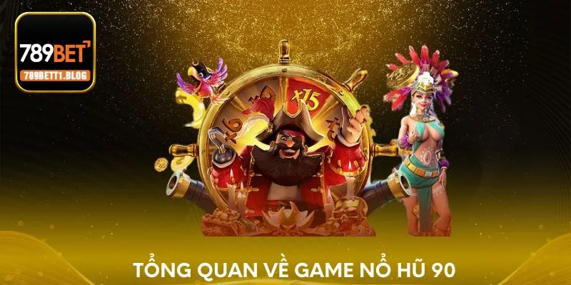 Tổng quan về game Nổ Hũ 90