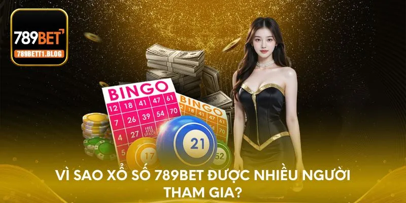 Vì sao xổ số 789BET được nhiều người tham gia?