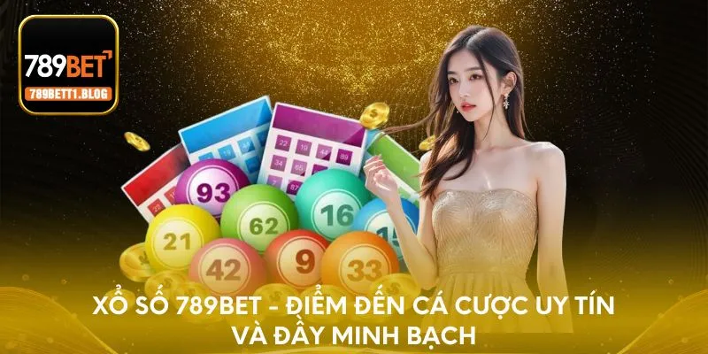 Xổ số 789BET - Điểm đến cá cược uy tín và đầy minh bạch